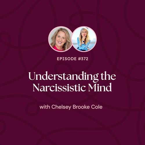Episode 372: Understanding the Narcissistic Mind with Chelsey Brooke Cole