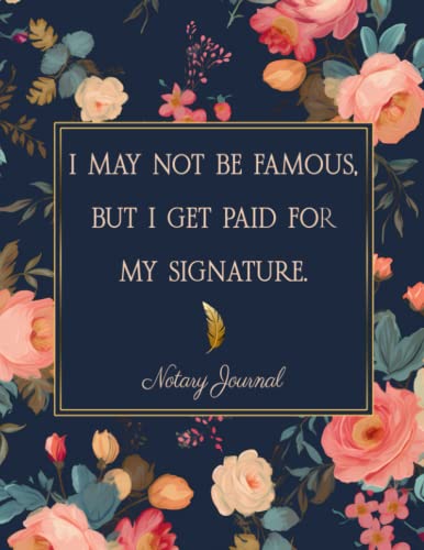 Notary Journal: I MAY NOT BE FAMOUS, BUT I GET PAID FOR MY SIGNATURE: Notary Public Record Book for Women to Record Notarial Acts | 200 Entries for Notarial Acts | Notary Log Book.