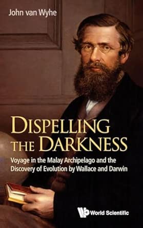 Dispelling the Darkness: Voyage in the Malay Archipelago and the Discovery of Evolution by Wallace and Darwin book cover