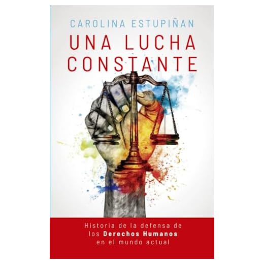 UNA LUCHA CONSTANTE - Historia de la defensa de los Derechos Humanos en el mundo actual: Sociedad Inclusiva, Cambio social, Defensa de la Dignidad, Responsabilidad ciudadana, Valores Humanos