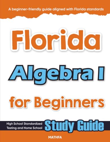 Florida Algebra I for Beginners: High School Standardized Testing and Home School Study Guide