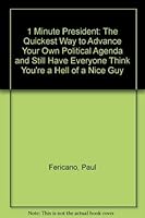 1 Minute President: The Quickest Way to Advance Your Own Political Agenda and Still Have Everyone Think You're a Hell of a Nice Guy 0916296105 Book Cover
