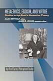 Metaethics, Egoism, and Virtue: Studies in Ayn Rand's Normative Theory (Ayn Rand Society Philosophical Studies)