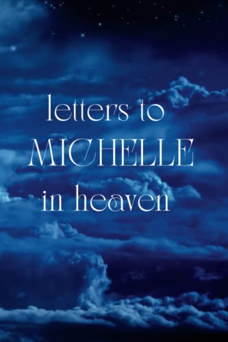 Letters To MICHELLE In Heaven: Journal to Help you Through the Loss of your MICHELLE - Memory Book for Letters to your MICHELLE A grief journal, 120 pages, 6*9 inches
