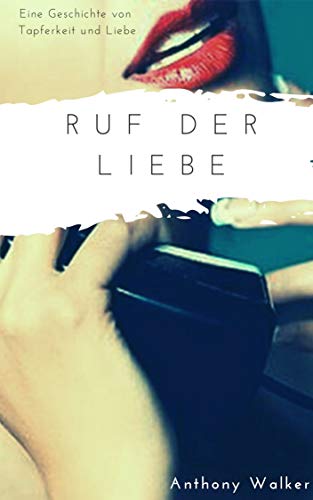 Ruf der Liebe: Eine Geschichte von tapferkeit und liebe