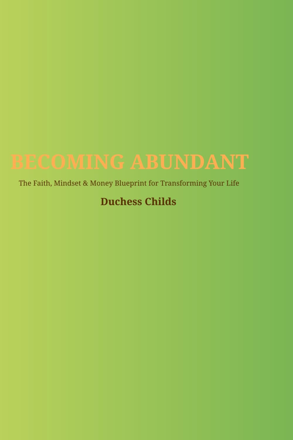 Becoming Abundant: The Faith, Mindset & Money Blueprint for Transforming Your life