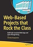  Web-Based Projects that Rock the Class: Build Fully-Functional Web Apps and Learn Through Doing