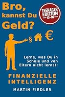 Bro, kannst Du Geld? Edition Teenager: Lerne, was Du von Schule oder Eltern nicht lernst: Finanzielle Intelligenz (German Edition) 3982857058 Book Cover