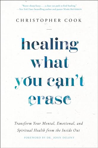 Healing What You Can't Erase: Transform Your Mental, Emotional, and