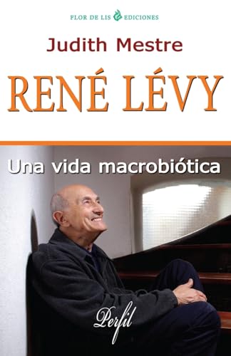 Rene Levy: Una Vida Macrobiótica (Spanish Edition)