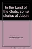 In the land of the gods: Some stories of Japan B0006AE69U Book Cover
