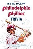  The Big Book Of Philadelphia Phillies Trivia: A Captivating Book Can Help You Not Only Relax But Also Get More Information About Philadelphia Phillies.