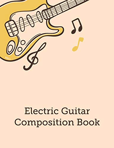 Electric Guitar Composition Book: Blank Guitar Tabs Sheet Music, Musician's Notebook With Fingerboard, Chord Chart, And Staves Standard Manuscript For Songwriting