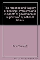 The romance and tragedy of banking;: Problems and incidents of governmental supervision of national banks B00085TY04 Book Cover