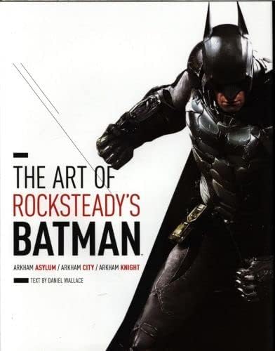 The Art of Rocksteady's Batman: Arkham Asylum, Arkham City & Arkham Knight Hardcover – 7 July 2015
