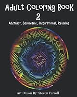 Adult Coloring Book 2: Abstract, Geometric, Inspirational, Relaxing (Adult Coloring Book: Abstract, Geometric, Inspirational, Relaxing) 1077287089 Book Cover