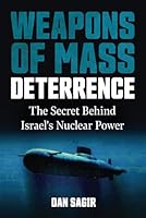 Weapons of Mass Deterrence: The Secret Behind Israel's Nuclear Power B0CX6CKYWG Book Cover