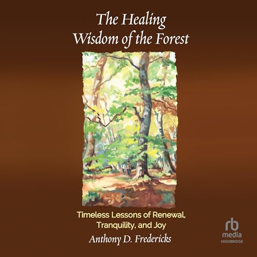 The Healing Wisdom of the Forest Audiolibro Por Anthony D. Fredericks arte de portada