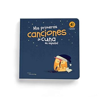 My first lullabies in Spanish – Mis primeras canciones de cuna en español – Interactive board book that sings in Spanish – Libro interactivo que canta en español