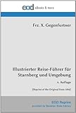 gegenfurtner ladenbau  Illustrierter Reise-Führer für Starnberg und Umgebung: 4. Auflage [Reprint of the Original from 1896]