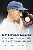 Spitballer: Stan Coveleski and the 1920 Cleveland Indians