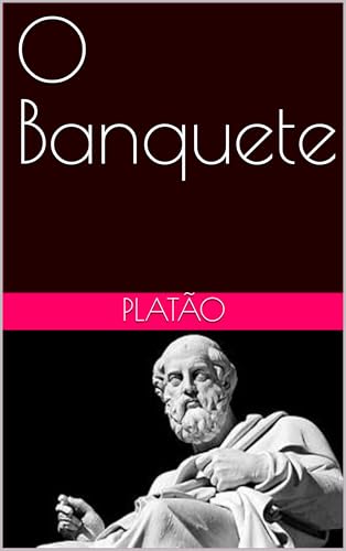 O Banquete: Platão - Platão, Platão