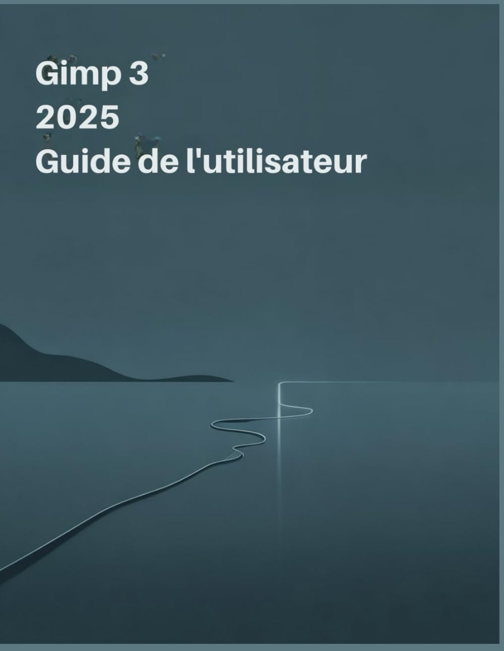 GIMP 3 2025 Guide de l'utilisateur: manuel complet : sublimez vos images, vos designs et vos illustrations