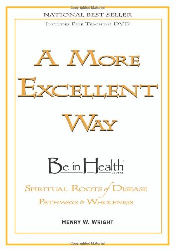 Buy A More Excellent Way: Be in Health: Pathways of Wholeness, Spiritual Roots of Disease [With DVD] — BookShops.in
