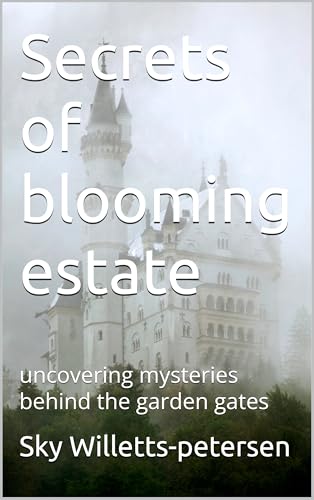 Secrets of blooming estate : uncovering mysteries behind the garden