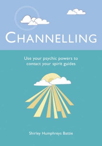 Channelling: Use Your Psychic Powers to Contact Your Spirit Guide