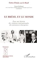 Le Bresil Et Le Monde: Pour Une Histoire Des Relations Internationales Des Puissances Emergentes 2738462456 Book Cover