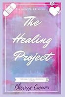 The Healing Project: Your Manual to healing a broken heart God's way. 1727443578 Book Cover