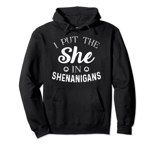 I Put The She In The Shenanigans Día de San Patricio Sudadera con Capucha