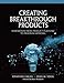 Creating Breakthrough Products: Innovation from Product Planning to Program Approval