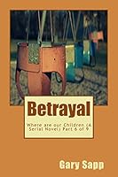 Betrayal: Where are our Children ( A Serial Novel) Part 6 of 9 1515206157 Book Cover