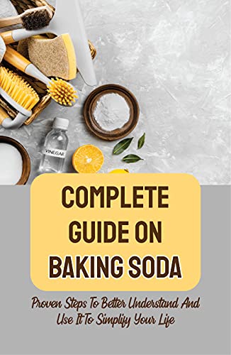 Complete Guide On Baking Soda: Proven Steps To Better Understand And Use It To Simplify Your Life: Degrease Your Kitchen With Baking Soda
