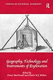 Geography, Technology and Instruments of Exploration (Studies in Historical Geography)
