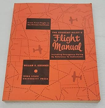 Paperback The Student Pilot's Flight Manual: Including Emergency Flying by Reference to Instruments : From First Flight to the Private Certificate Book