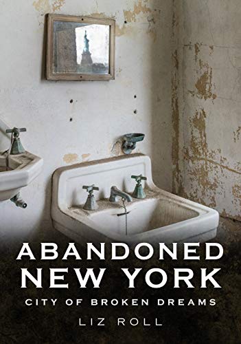 Abandoned New York City: Broken Dreams (America Through Time)