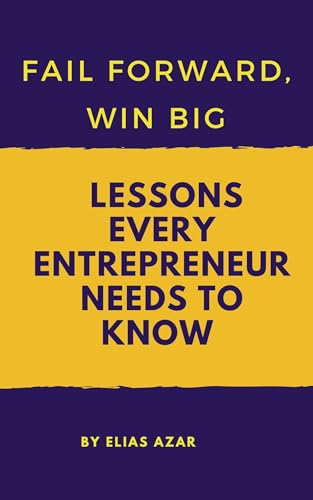 Fail Forward, Win Big: Lessons Every Entrepreneur Needs to Know (English Edition)
