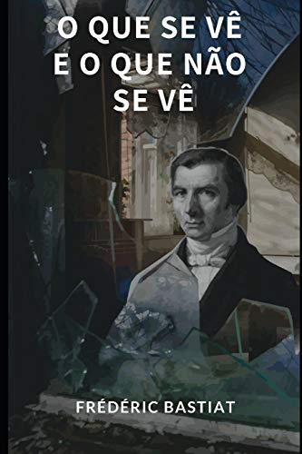 O Que Se Vê E O Que Não Se Vê (Portuguese Edition)