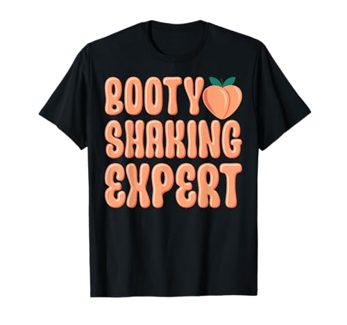Booty Shaking Expert Twerking Dancing Twerk Novelty T-Shirt