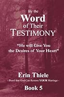 He Will Give You the Desires of Your Heart : By the Word of Their Testimony 1931800383 Book Cover