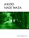 Aikido Nage Waza: Throwing Techniques in Traditional Aikido b/w (Aikido - Traditional Aikido Taijutsu & Bukiwaza) (Volume 2)