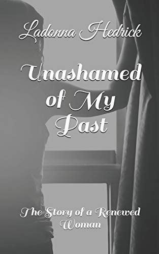 Unashamed of My Past: The Story of a Renewed Woman