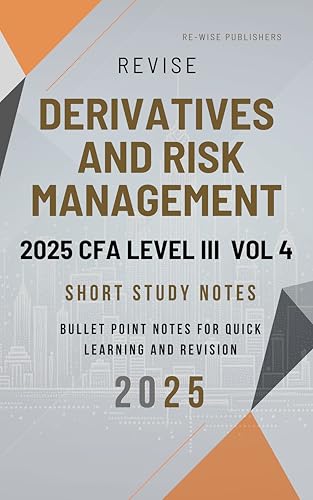 Revise Derivatives and Risk Management 2025 CFA Level III Vol 4: Short Study Notes (2025 CFA Level III Core Modules Short Notes Box Set (for all 3 pathways))