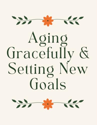 Aging Gracefully & Setting New Goals: A Guided Self Care Journal for Older & Mature Women Looking to Reset or Pivot / Journaling Prompts to Reflect on ... Again / Self Help Workbook / A Great Gift