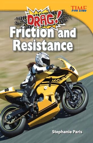 Teacher Created Materials - TIME For Kids Informational Text: Drag! Friction and Resistance - Grade 5 - Guided Reading Level U