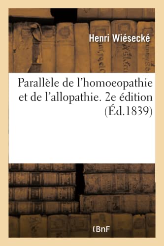 Parallèle de l'Homoeopathie Et de l'Allopathie. 2e Édition (French Edition)