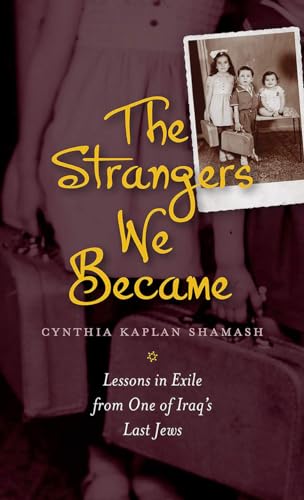 The Strangers We Became: Lessons in Exile from One of Iraq's Last Jews (HBI Series on Jewish Women)